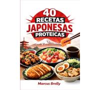 40 Recetas JAPONESAS Proteicas: Recetas Típicas de Japón basadas en la Proteina