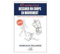 40 REPÈRES POUR DESSINER UN CORPS EN MOUVEMENT: Équilibre, lignes d'action et poses dynamiques