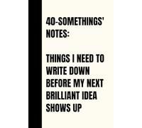 40-Somethings' Notes: Things I Need to Write Down Before My Next Brilliant Idea Shows Up. A lined notebook - perfect gift for her