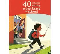 40 Stories for Learning to Feel Brave at School: Gentle Stories to Help Kids Overcome First Day of School Anxiety