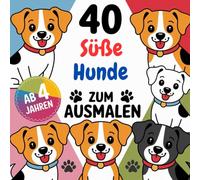 40 süße Hunde zum Ausmalen - Malbuch für Kinder ab 4 Jahren