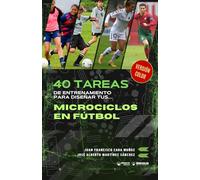 40 tareas de entrenamiento para diseñar tus microciclos en fútbol (versión color)