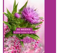 40 WEEKS: A Love Letter to Mom: When Expecting a Baby-Trimesters 1, 2, 3
