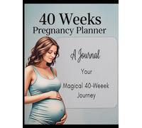 40 Weeks Pregnancy Planner: A Journal for Your Magical 40-Weeks Journey