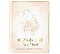 40 Weeks Until We Meet - A Pregnancy Journal for Expecting Mothers: Pregnancy is more than counting weeks - it’s a journey of becoming.