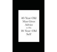 40-year-old man gives advice to his 18-year-old self