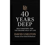 40 Years Deep: Self-Mastery For The Second Half Of Life
