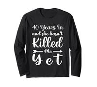 40 Years in And She Hasn't Killed Me Yet 40th Anniversary Maglia a Manica