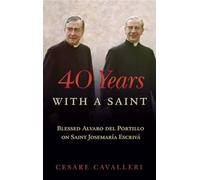 40 Years With a Saint: Blessed Alvaro del Portillo