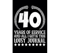 40 Years Work Anniversary Notebook: 40 Years of Service Award - Journal Funny Notebook Male or Female Boss -Staff Appreciation Gift for Job Milestone of Completing 40 Years of Service