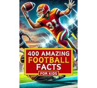 400 Amazing Football Facts for Kids: Discover the Thrilling World of American Football!