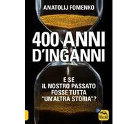 400 anni d'inganni. E se il nostro passato fosse tutta «un'altra storia»?