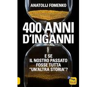 400 ANNI D'INGANNI. E SE IL NOSTRO PASSATO FOSSE TUTTA «UN'ALTRA STORIA»? -