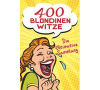 400 Blondinen Witze - Die Ultimative Sammlung: Das perfekte Witzebuch für lustige Momente. Ein ideales Geschenk von Jung lt zu jedem Anlass (Weihnachten, Ostern, Geburtstag…)