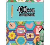 400 Cose Da Disegnare: Quaderno da Disegno per Intrattenere e Stimolare l'Immaginazione. Libri da Disegno. Regalo per Artista. Impara a Disegnare.