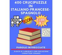 400 Crucipuzzle in Italiano Francese Spagnolo: Libro Cruciverba Multilingue e Gioco di Labirinti con Soluzioni Per Adulti