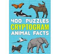 400 Cryptogram Puzzles, Animal Facts: Solve Cryptograms to Discover Astonishing Truths About Wildlife.