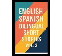 400 English Spanish Bilingual Super Short Stories: Volume 3 For Beginners and Intermediate Adult learners