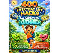 400 Everyday Life Hacks for Kids with ADHD: Simple, Kid-Friendly Strategies to Improve Focus, Build Routines, Manage Big Feelings, and Make Everyday Life Easier