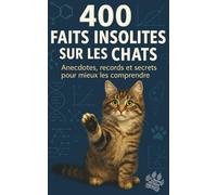 400 faits insolites sur les chats: Anecdotes, records et secrets fascinants. Histoires vraies, faits étonnants, science, curiosités sur les félins. Un bonus quiz inclus. Cadeau idéal.