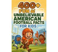 400+ Fun & Unbelievable American Football Facts for Kids: Experience Epic Touchdowns, Game-Changing Plays & Courageous Stars! (Perfect Gift for Budding Football Champs)