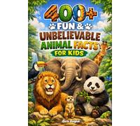 400+ Fun & Unbelievable Animal Facts for Kids: Discover Wild Creatures, Animal Superpowers & Nature Secrets (A Must-Have for Young Animal Lovers)
