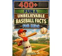 400+ Fun & Unbelievable Baseball Facts for Kids: Step up to Home Runs, MLB Legends & Dugout Secrets (Great for Young Baseball Fans & Trivia Lovers)