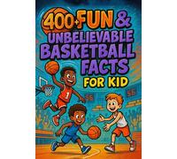 400+ Fun & Unbelievable Basketball Facts for Kid: Dive into Unbelievable Stats, Iconic Players, Teamwork Stories & More! (The Best Basketball Trivia Book & Gift for Young Fans)