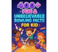 400+ Fun & Unbelievable Bowling Facts for Kid: Strike Into Fun with Amazing Records, Wacky Moments & More! (The Perfect Bowling Facts & Trivia Book for Young Players & Fans)