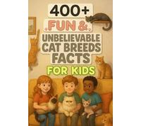 400+ Fun & Unbelievable Cat Breeds Facts for Kids: Purr into Cat Breed Facts of Quirky Kitties, Fun Habits & Unbelievable Tales! (A Must-Have for Young Pet Fans)