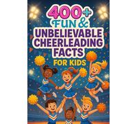 400+ Fun & Unbelievable Cheerleading Facts for Kid: Explore Mind-Blowing Moves, Inspiring Athletes, Fun Facts & More! (The Ultimate Cheerleading Facts & Trivia Gift for Young Fans)