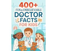 400+ Fun & Unbelievable Doctor Facts for Kids: Explore Medical Marvels, Inspiring Stories, Fun Doctor Facts & More! (The Ultimate Doctor Facts & Trivia Gift for Young Readers)