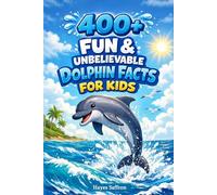 400+ Fun & Unbelievable Dolphin Facts for Kids: Discover Smart Sea Animals, Playful Tricks & Ocean Adventures (Great for Young Animal Fans)