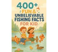 400+ Fun & Unbelievable Fishing Facts for Kid: Reel In Fun with Amazing Catches, Legendary Anglers, Wacky Records & More! (The Ultimate Fishing Facts & Trivia Gift for Young Fans)