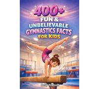 400+ Fun & Unbelievable Gymnastics Facts for Kids: Flip into Olympic Records, Gravity-Defying Tricks & Champion Stories (Great for Young Gymnasts)