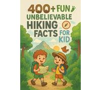 400+ Fun & Unbelievable Hiking Facts for Kid: Explore Stunning Trails, Epic Adventures, Survival Tips & More! (The Perfect Hiking Facts & Trivia Book for Young Explorers)