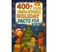 400+ Fun & Unbelievable Holiday Facts for Kids: Uncover Wacky Traditions, Global Festivities, Fun Stories & More! (The Ultimate Holiday Facts & Trivia Gift for Young Readers)