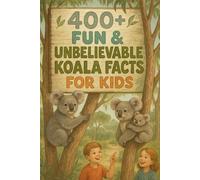 400+ Fun & Unbelievable Koala Facts for Kids: Cuddle into Koala Facts of Sleepy Habits, Tree Adventures & Funny Tales! (Perfect for Young Nature Lovers)