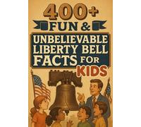 400+ Fun & Unbelievable Liberty Bell Facts for Kids: Ring into Liberty Bell Facts of Freedom, Cracks & Amazing Stories! (A Must-Have for Young History Fans)