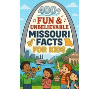 400+ Fun & Unbelievable Missouri Facts for Kids: Discover Show-Me State Wonders, Fun Landmarks, Amazing Missouri Facts & More! (The Ultimate Missouri Facts & Trivia Gift for Young Explorers)