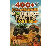 400+ Fun & Unbelievable Monster Trucks Facts for Kids: Crush the Competition with Giant Wheels, Epic Stunts, Fun Monster Truck Facts & More! (The Perfect Monster Trucks Facts & Trivia Book for Kids)