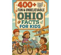 400+ Fun & Unbelievable Ohio Facts for Kids: Explore Buckeye State Pride, Fun Landmarks, Amazing Ohio Facts & More! (The Perfect Ohio Facts & Trivia Book for Young Readers)
