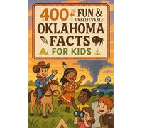 400+ Fun & Unbelievable Oklahoma Facts for Kids: Uncover Rich Culture, Fun Stories, Amazing Oklahoma Facts & More! (The Ultimate Oklahoma Facts & Trivia Gift for Young Explorers)