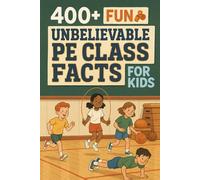 400+ Fun & Unbelievable PE Class Facts for Kids: Laugh into PE Class Facts of Wacky Moments, Funny Games & Epic School Records! (A Must-Have for Young Students)