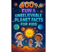400+ Fun & Unbelievable Planet Facts for Kids: Explore Dazzling Planets, Cosmic Wonders & Space Oddities! (The Best Gift for Young Astronomers)