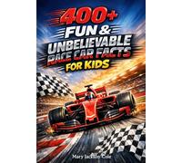 400+ Fun & Unbelievable Race Car Facts for Kids: Speed into Racing Tracks, Formula Legends & High-Speed Records (Great for Young Car Fans)