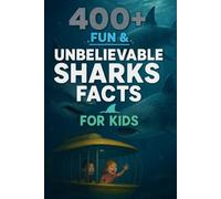 400+ Fun & Unbelievable Sharks Facts for Kids: Dive Into Shark Legends, Amazing Records, Fun Ocean Facts & More! (The Ultimate Shark Facts & Trivia Gift for Young Adventurers)