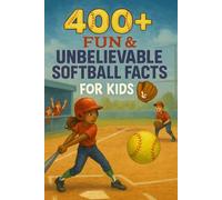 400+ Fun & Unbelievable Softball Facts for Kids: Discover Softball Stars, Amazing Games, Fun Traditions & More! (The Perfect Softball Facts & Trivia Book for Young Players & Fans)