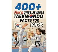 400+ Fun & Unbelievable Taekwondo Facts for Kids: Kick Into Action with Taekwondo Legends, Fun Moves, Inspiring Tales & More! (The Ultimate Taekwondo Facts & Trivia Gift for Young Fans)