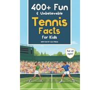 400+ Fun & Unbelievable Tennis Facts for Kids: Discover Amazing Aces, Ridiculous Rallies, Crazy Comebacks, Silly Superstitions & More!